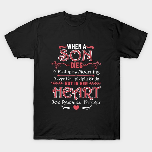 When A Son Dies A Mother S Mourning Never Completely Ends But In Her Heart Son Remains Forever Son T-Shirt by hathanh2